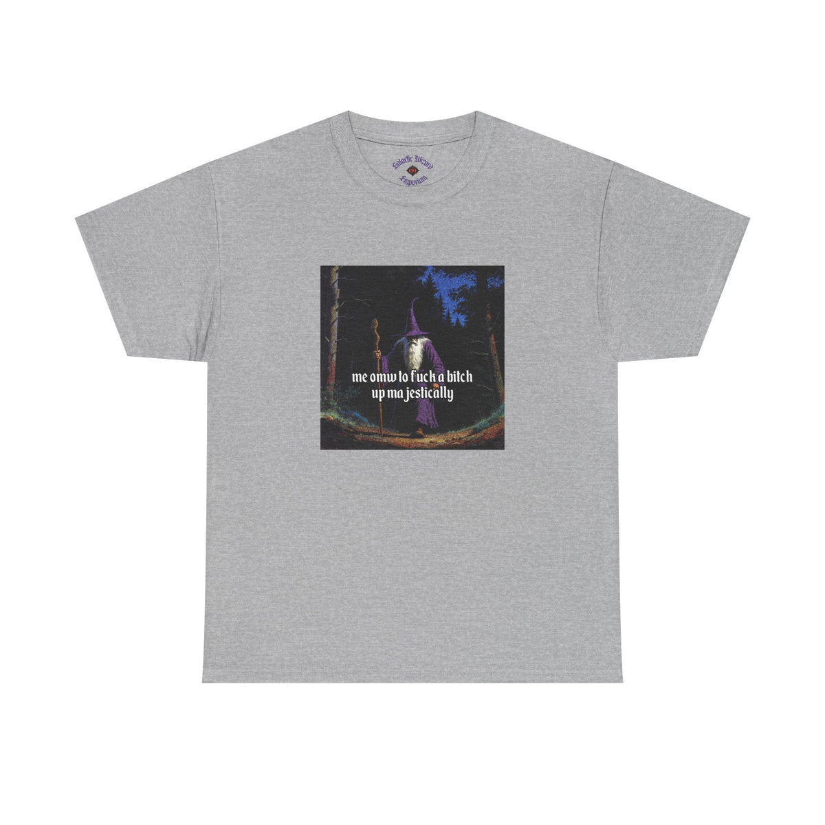 “F*ck em up Majestically” Galactic Wizard Meme Heavyweight Cotton T-Shirt - The Galactic Wizard Emporium - T-Shirt